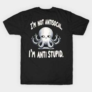 I am not Antisocial I am Antistupid (Back Print) T-Shirt